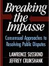 Breaking the Impasse Consensual Approaches to Resolving Public Disputes